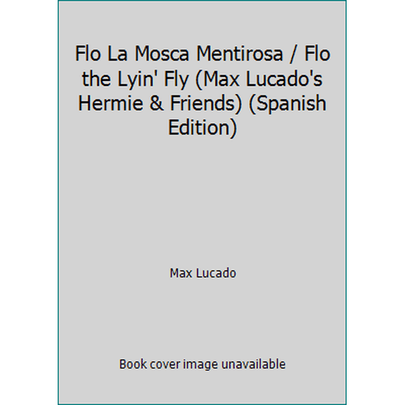 Pre-Owned Flo La Mosca Mentirosa / Flo the Lyin' Fly (Max Lucado's Hermie & Friends) (Spanish Edition) (Hardcover) 088113774X 9780881137743