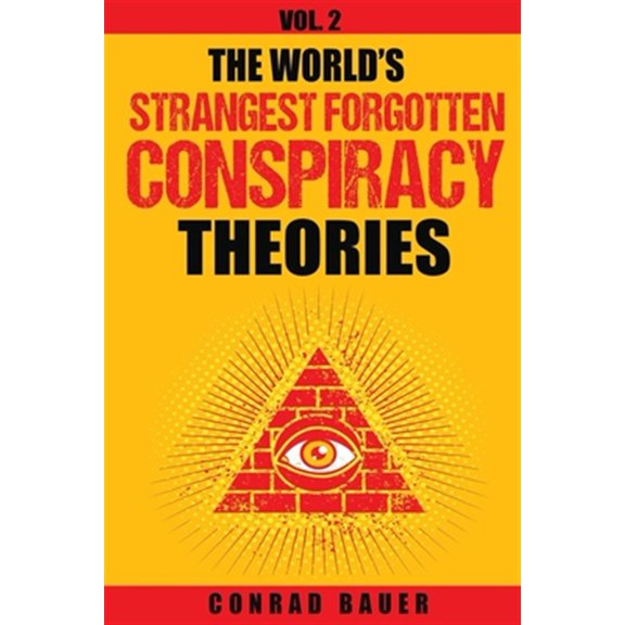 Pre-Owned The Worlds Strangest Forgotten Conspiracy Theories: Vol. 2 Mysteries and Conspiracies Paperback 197833527X 9781978335271 Conrad Bauer