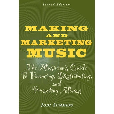 Making And Marketing Music The Musician S Guide To