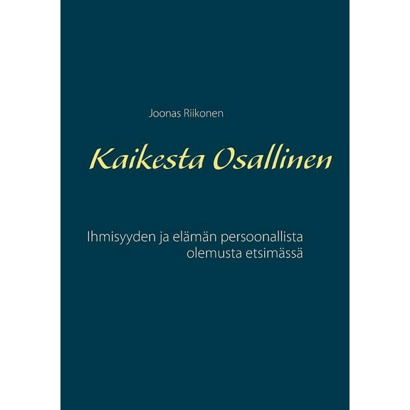 Kaikesta Osallinen: Ihmisyyden ja elämän persoonallista olemusta etsimässä, (Paperback)