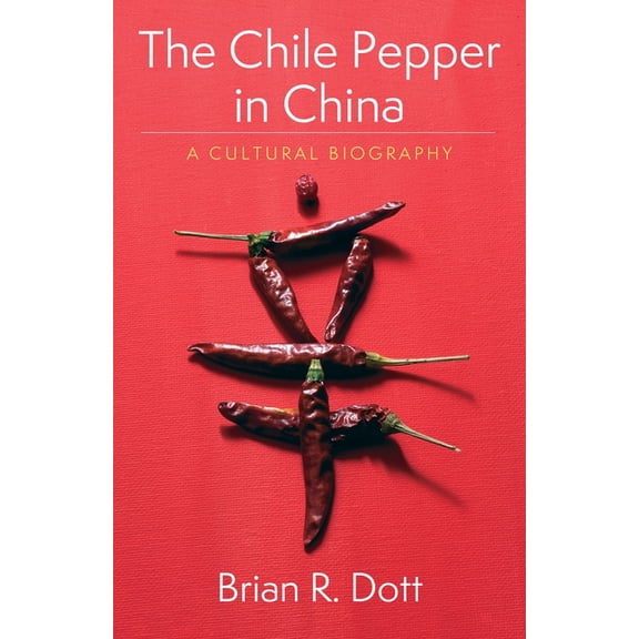 Arts and Traditions of the Table: Perspe The Chile Pepper in China: A Cultural Biography, (Paperback)