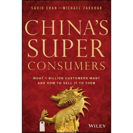 China's Super Consumers: What 1 Billion Customers Want and How to Sell It to Them