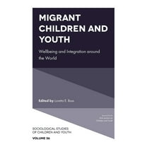 Sociological Studies of Children and You Migrant Children and Youth: Wellbeing and Integration Around the World, Book 36, (Hardcover)
