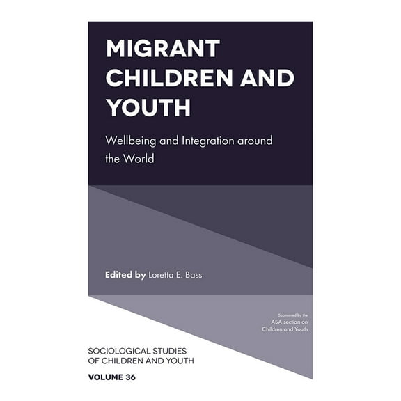 Sociological Studies of Children and You Migrant Children and Youth: Wellbeing and Integration Around the World, Book 36, (Hardcover)