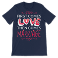 thumbnail image 4 of Bridal Shower T-Shirt - First Comes Love Then Comes Marriage, 4 of 8