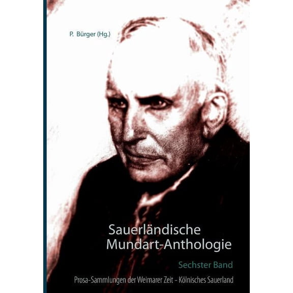 SauerlÃ¤ndische Mundart-Anthologie VI: Prosa-Sammlungen der Weimarer Zeit - KÃ¶lnisches Sauerland, (Paperback)