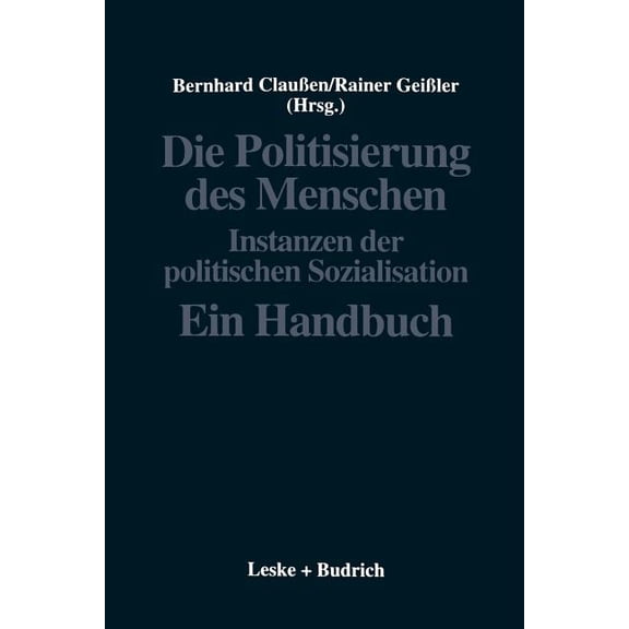 Politische Psychologie Die Politisierung Des Menschen: Instanzen Der Politischen Sozialisation. Ein Handbuch, Book 2, (Paperback)