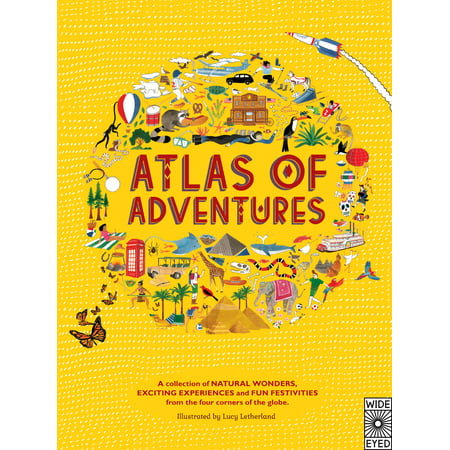 Atlas of Adventures : A collection of natural wonders, exciting experiences and fun festivities from the four corners of the