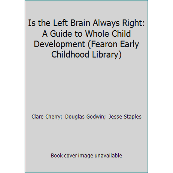 Pre-Owned Is the Left Brain Always Right: A Guide to Whole Child Development (Fearon Early Childhood Library) (Paperback) 0822439115 9780822439110