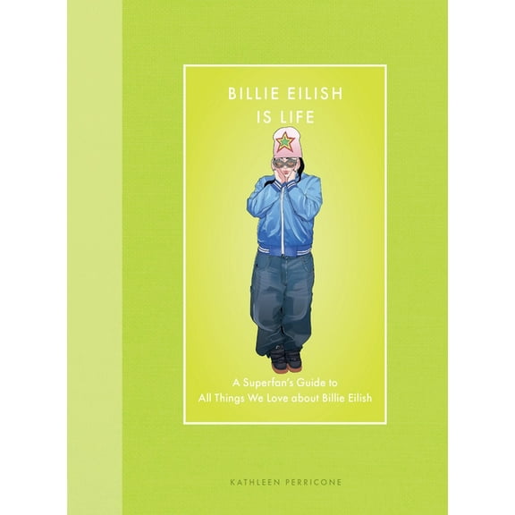 Modern Icons Billie Eilish Is Life: A Superfan's Guide to All Things We Love about Billie Eilish, (Hardcover)