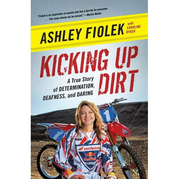 Kicking Up Dirt: A True Story of Determination, Deafness, and Daring, (Paperback)