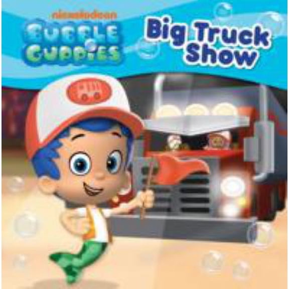 Pre-Owned Nickelodeon Bubble Guppies Big Truck Show (Hardcover) 9781472340009