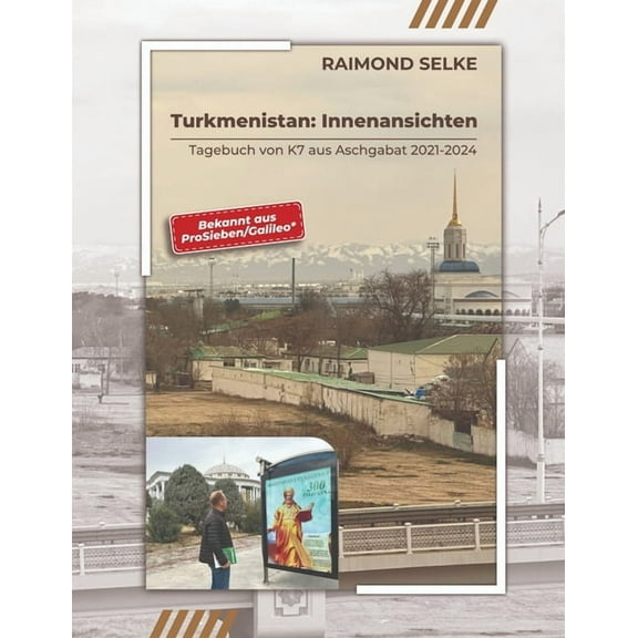 Turkmenistan: Innenansichten - Tagebuch von K7 aus Aschgabat 2021-2024, (Paperback)