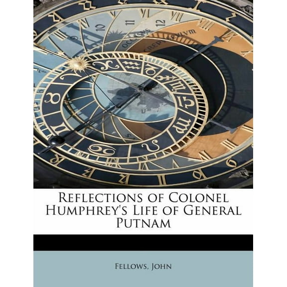 Reflections of Colonel Humphreys Life of General Putnam Paperback 1241297215 9781241297213 Fellows John