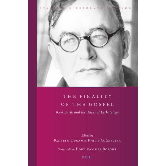Studies in Reformed Theology The Finality of the Gospel: Karl Barth and the Tasks of Eschatology, Book 43, (Paperback)