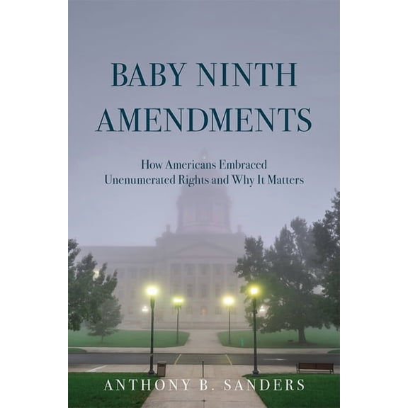 Baby Ninth Amendments: How Americans Embraced Unenumerated Rights and Why It Matters, (Paperback)