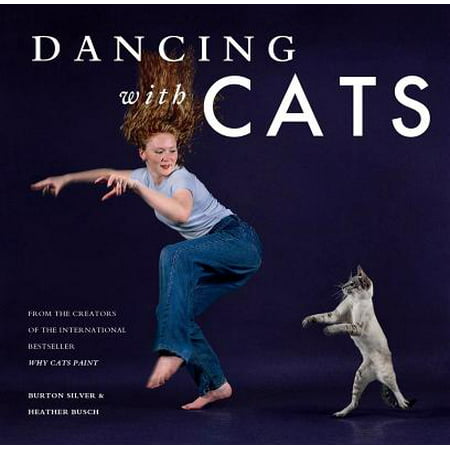 Dancing with Cats : From the Creators of the International Best Seller Why Cats