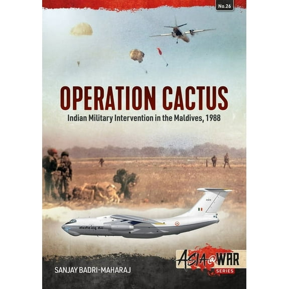 Asia@War: Operation Cactus: Indian Military Intervention in the Maldives, 1988 (Paperback)