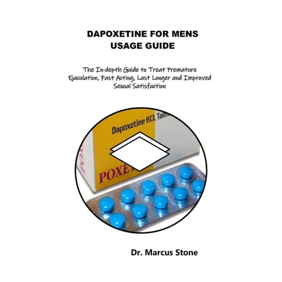 Dapoxetine for Mens Usage Guide: The In-depth Guide to Treat Premature Ejaculation, Fast Acting, Last Longer and Improve, (Paperback)