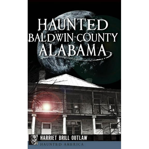 Haunted Baldwin County, Alabama, (Hardcover)