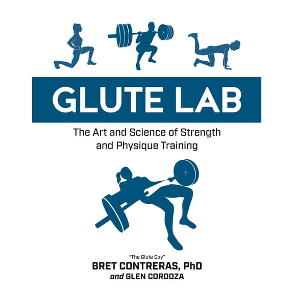 Glute Lab: The Art and Science of Strength and Physique Training, (Hardcover)