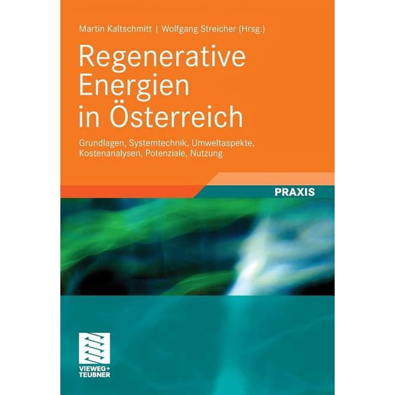 Regenerative Energien in Österreich: Grundlagen, Systemtechnik, Umweltaspekte, Kostenanalysen, Potenziale, Nutzung, (Paperback)