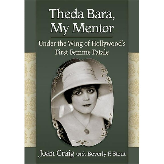 Theda Bara, My Mentor: Under the Wing of Hollywood's First Femme Fatale, (Paperback)