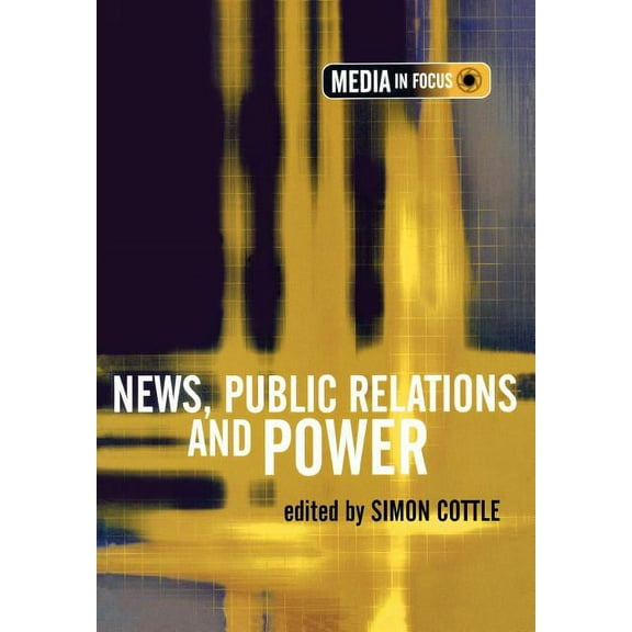 Media in Focus News, Public Relations and Power, (Paperback)