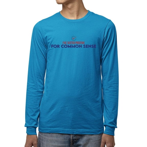 Tested Positive To Common Sense Long Sleeve Men's