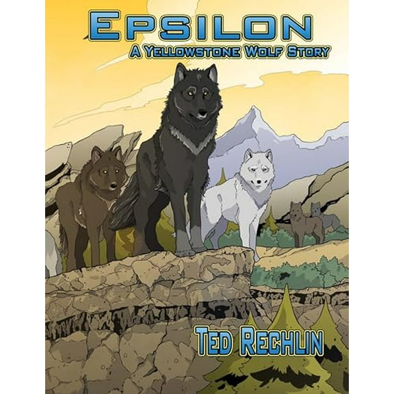 Pre-Owned Epsilon: A Yellowstone Wolf Story (Paperback) 1606390643 9781606390641