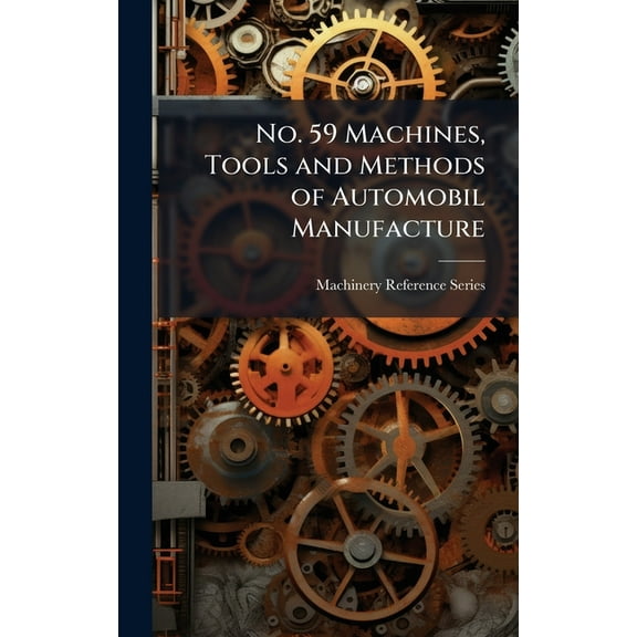 No. 59 Machines, Tools and Methods of Automobil Manufacture, (Hardcover)