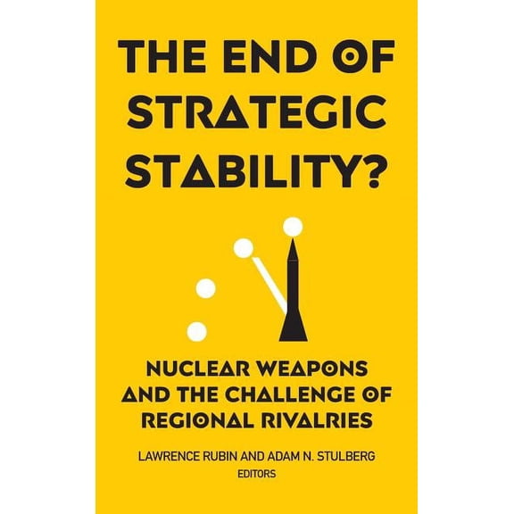 The End of Strategic Stability?: Nuclear Weapons and the Challenge of Regional Rivalries, (Hardcover)