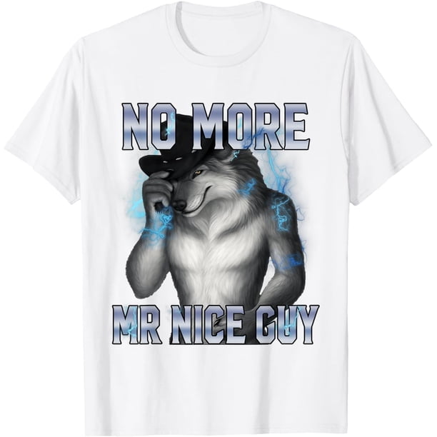 No More Mr Nice Guy Funny Alpha Wolf Meme Unhinged Brainrot Camiseta