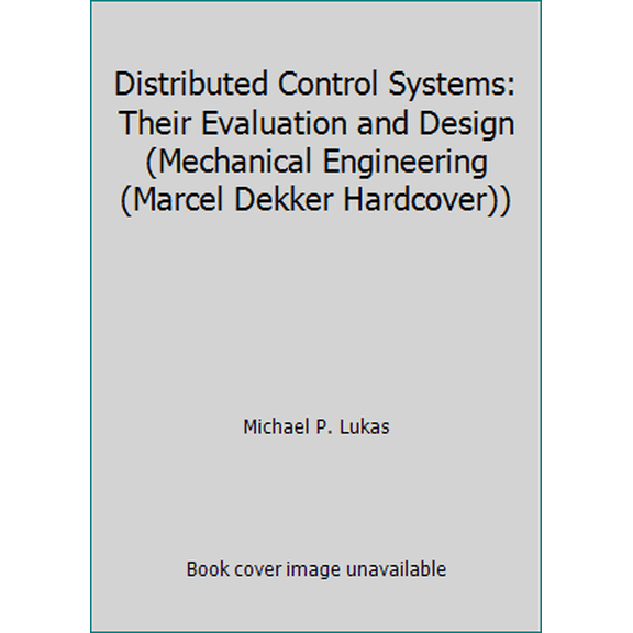 Pre-Owned Distributed Control Systems: Their Evaluation and Design (Mechanical Engineering (Marcel Dekker Hardcover)) (Hardcover) 0442260202 9780442260200