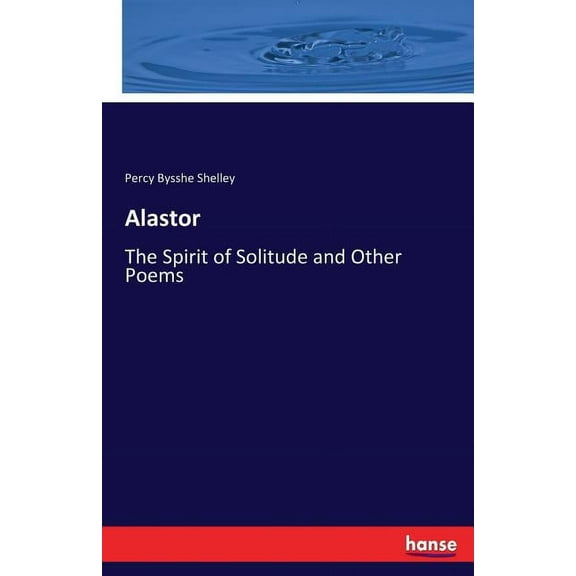 Alastor: The Spirit of Solitude and Other Poems, (Paperback)