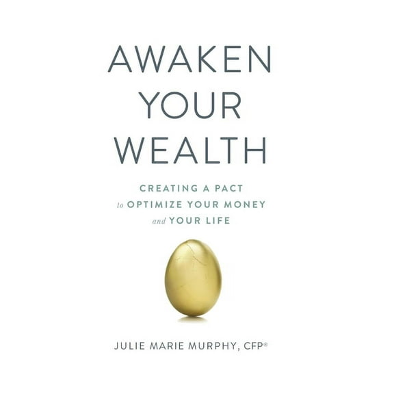 Awaken Your Wealth: Creating a PACT to OPTIMIZE YOUR MONEY and YOUR LIFE, (Hardcover)