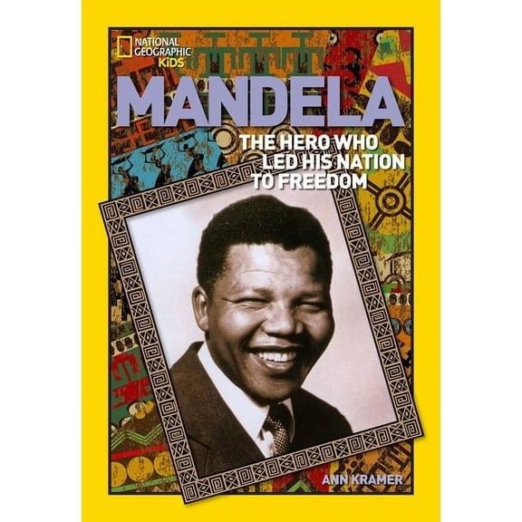 National Geographic World History Biogra World History Biographies: Mandela: The Hero Who Led His Nation to Freedom, (Paperback)