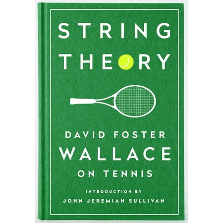 String Theory: David Foster Wallace on Tennis : A Library of America Special