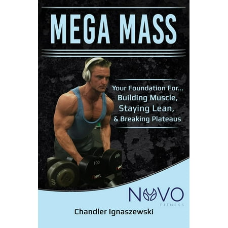 Mega Mass “Your Foundation For: Building Muscle, Staying Lean, & Breaking Plateaus” - (Best Diet To Build Muscle And Stay Lean)