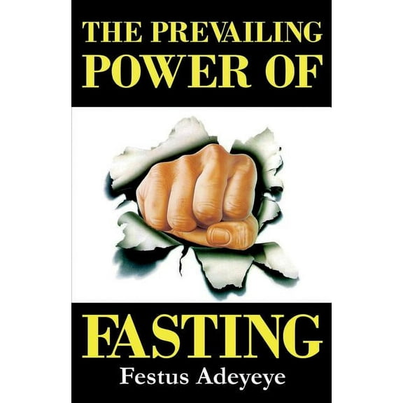 The Prevailing Power of Fasting (Paperback) by Festus Adeyeye