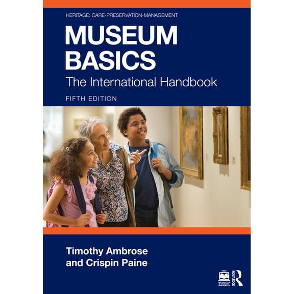 Heritage: Care-Preservation-Management Museum Basics: The International Handbook, (Paperback)