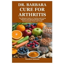 Dr. Barbara Cure for Arthritis: The Ultimate Guide on Treating and Curing Arthritis with Natural Barbara O'Neill Re, (Paperback)