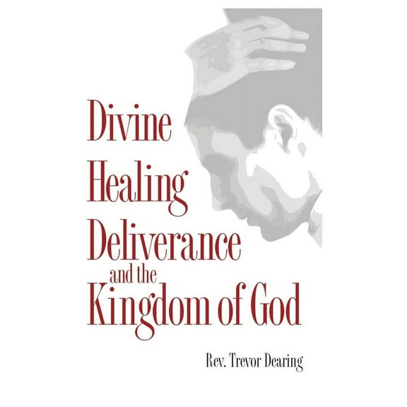 Divine Healing, Deliverance and the Kingdom of God (Hardcover)