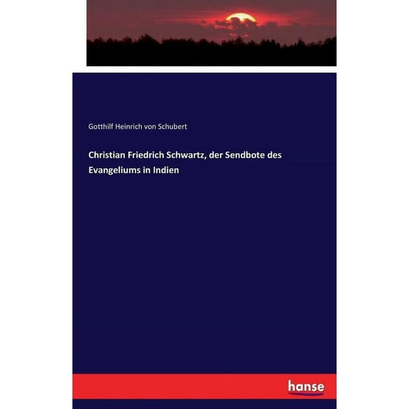Christian Friedrich Schwartz, der Sendbote des Evangeliums in Indien, (Paperback)