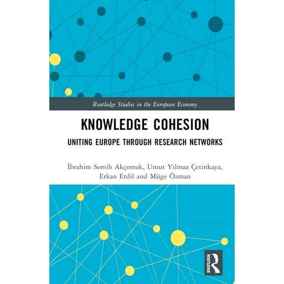 Routledge Studies in the European Econom Knowledge Cohesion: Uniting Europe Through Research Networks, (Hardcover)