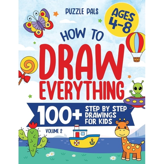 How To Draw Everything Volume 2: 100 Step By Step Drawings For Kids Ages 4 to 8, (Paperback)