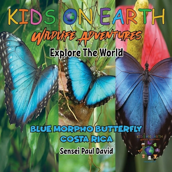 Kids on Earth Wildlife Adventures KIDS ON EARTH Wildlife Adventures - Explore The World: Blue Morpho Butterfly - Costa Rica, (Paperback)