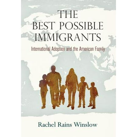 The Best Possible Immigrants : International Adoption and the American (Best Us State For Immigrants)