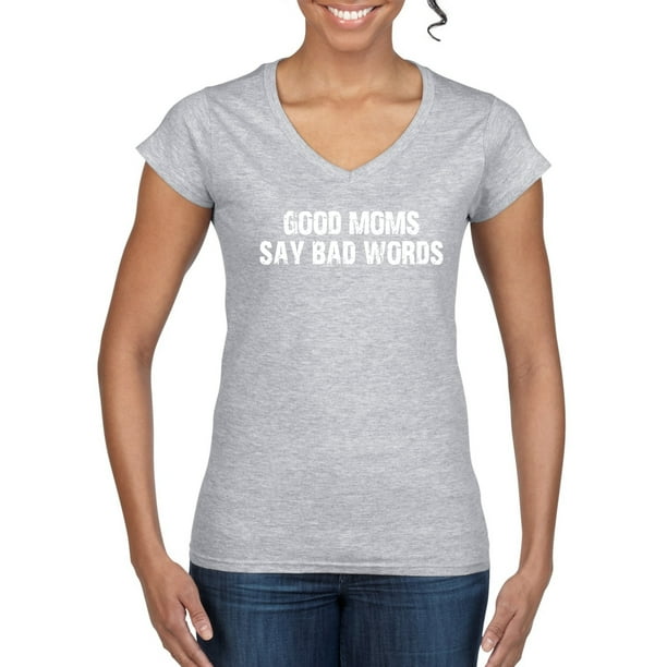 Funny Classic Good Moms Say Bad Words Humor Women's Standard V-Neck Tee, Heather Grey, Large Funny Classic Good Moms Say Bad Words Humor Women's Standard V-Neck Tee, Heather Grey, Large