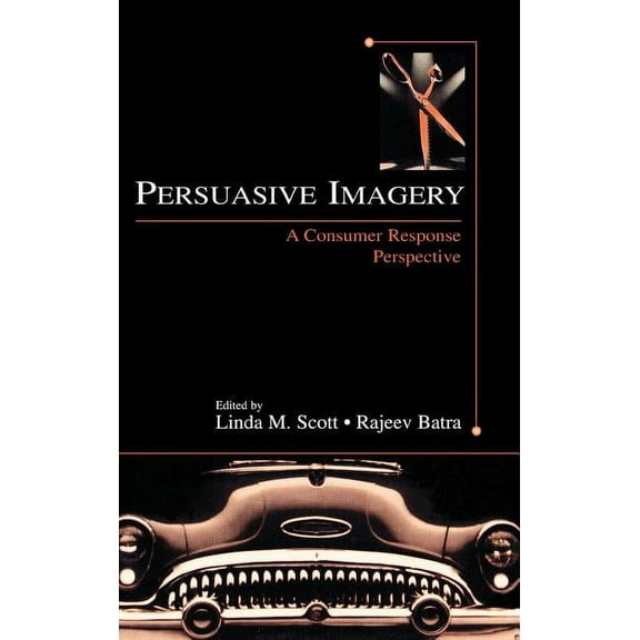 Advertising and Consumer Psychology Persuasive Imagery: A Consumer Response Perspective, (Hardcover)